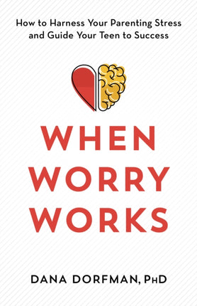 When Worry Works: How to Harness Your Parenting