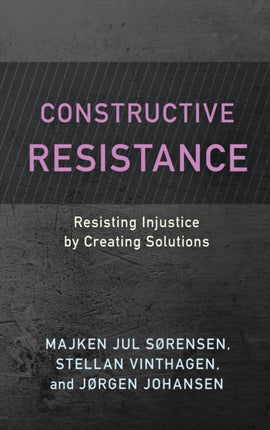 Constructive Resistance: Resisting Injustice by