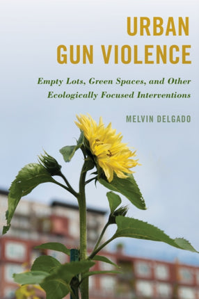 Urban Gun Violence: Empty Lots, Green Spaces, and