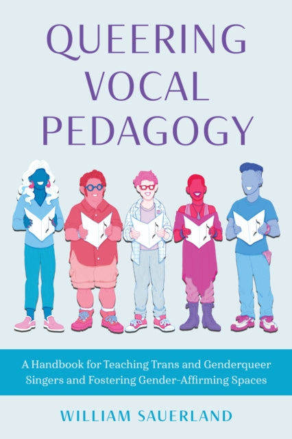Queering Vocal Pedagogy: A Handbook for Teaching