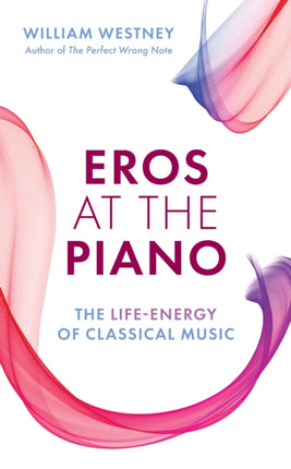 Eros at the Piano: The Life-Energy of Classical