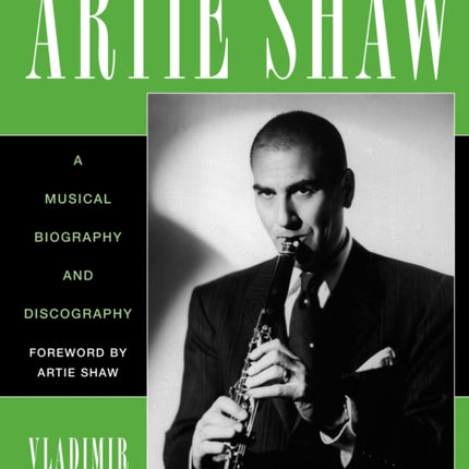 Artie Shaw: A Musical Biography and Discography