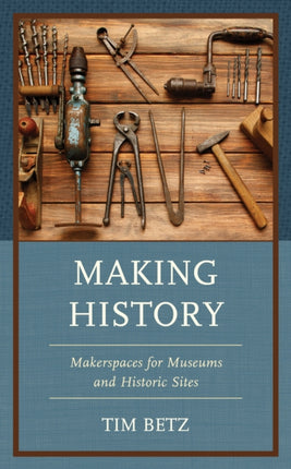 Making History: Makerspaces for Museums and