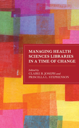 Managing Health Sciences Libraries in a Time of
