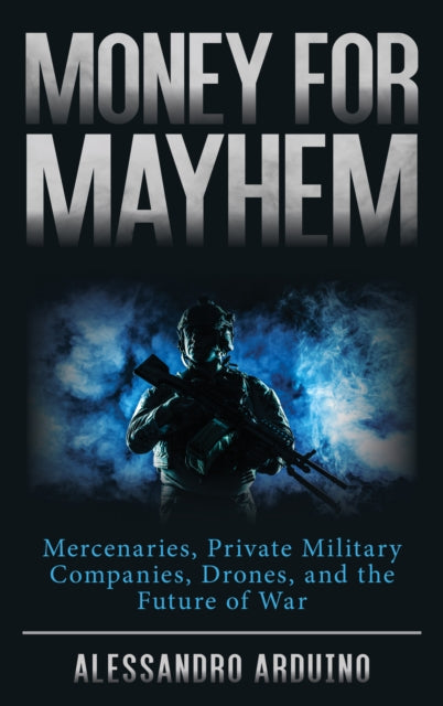 Money for Mayhem: Mercenaries, Private Military