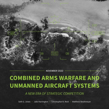 Combined Arms Warfare and Unmanned Aircraft Systems: A New Era of Strategic Competition