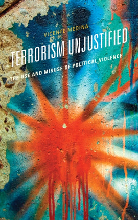 Terrorism Unjustified: The Use and Misuse of