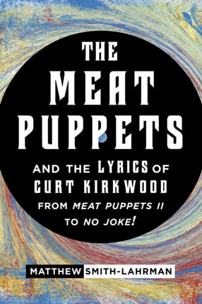 The Meat Puppets and the Lyrics of Curt Kirkwood