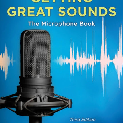 Getting Great Sounds: The Microphone Book
