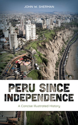 Peru since Independence: A Concise Illustrated
