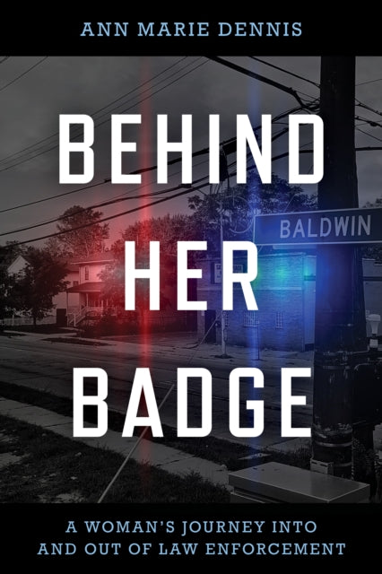 Behind Her Badge: A Woman’s Journey into and out
