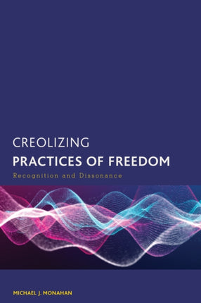 Creolizing Practices of Freedom: Recognition and