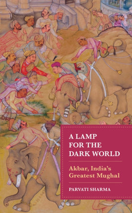 A Lamp for the Dark World: Akbar, India's