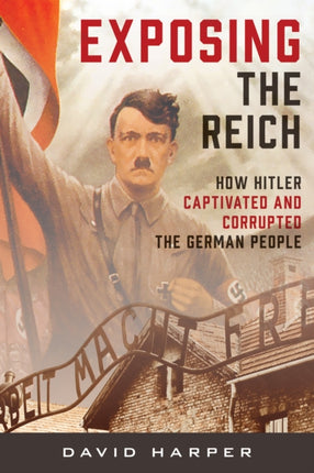 Exposing the Reich: How Hitler Captivated and