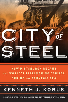 City of Steel: How Pittsburgh Became the World’s