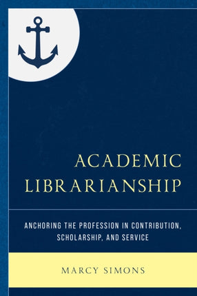 Academic Librarianship: Anchoring the Profession