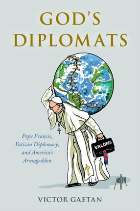 God's Diplomats: Pope Francis, Vatican Diplomacy,