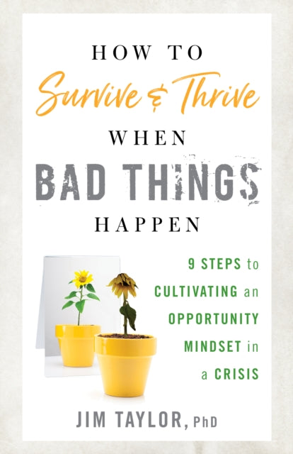 How to Survive and Thrive When Bad Things Happen: