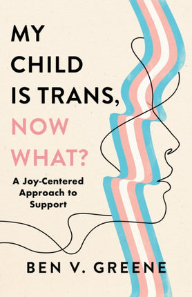 My Child Is Trans Now What