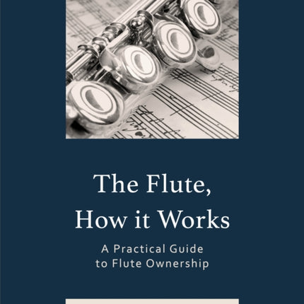 The Flute, How It Works: A Practical Guide to