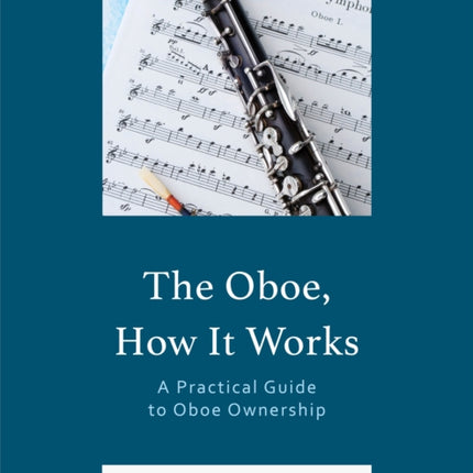The Oboe, How It Works: A Practical Guide to Oboe