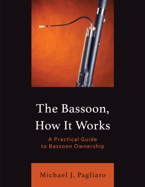 The Bassoon, How It Works: A Practical Guide to