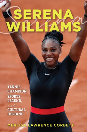 Serena Williams: Tennis Champion, Sports Legend,