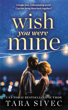 Wish You Were Mine: A heart-wrenching story about first loves and second chances