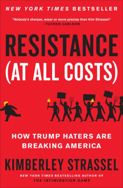 Resistance (at All Costs): How Trump Haters Are Breaking America