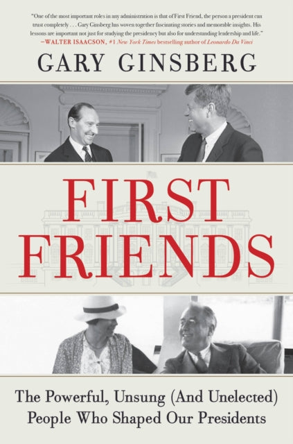 First Friends: The Powerful, Unsung (and Unelected) People Who Shaped Our Presidents