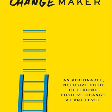 Becoming a Changemaker: Transform Your Career, Your Community, and the World