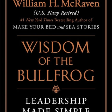 Wisdom of the Bullfrog: Leadership Made Simple (But Not Easy)