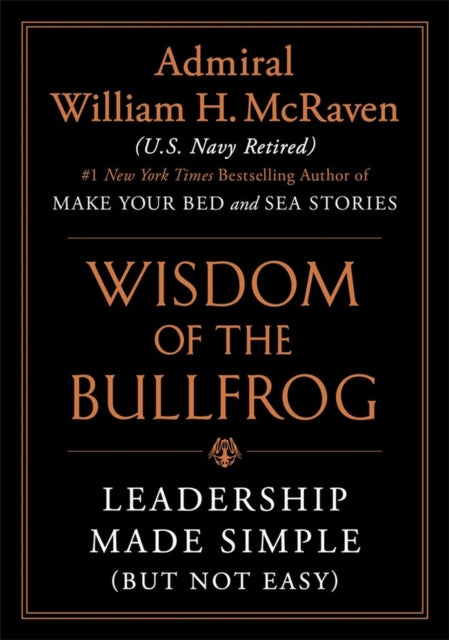 Wisdom of the Bullfrog: Leadership Made Simple (But Not Easy)