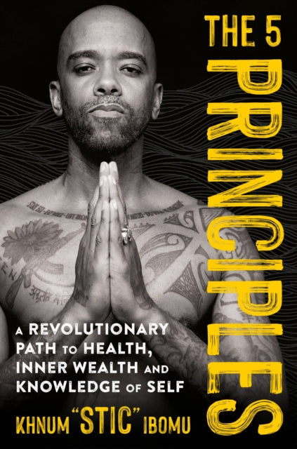 The 5 Principles: A Revolutionary Path to Health, Inner Wealth, and Knowledge of Self