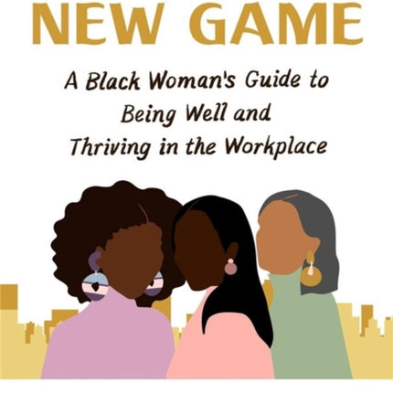 Playing a New Game: A Black Woman’s Guide to