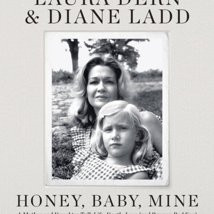 Honey, Baby, Mine: A Mother and Daughter Talk Life, Death, Love (and Banana Pudding)