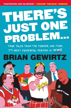 There's Just One Problem...: True Tales from the Former, One-Time, 7th Most Powerful Person in WWE