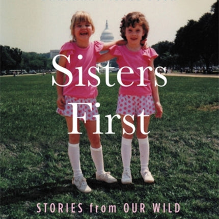 Sisters First Stories from Our Wild and Wonderful Life