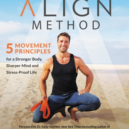 The Align Method: A Modern Movement Guide for a Stronger Body, Sharper Mind, and Stress-Proof Life