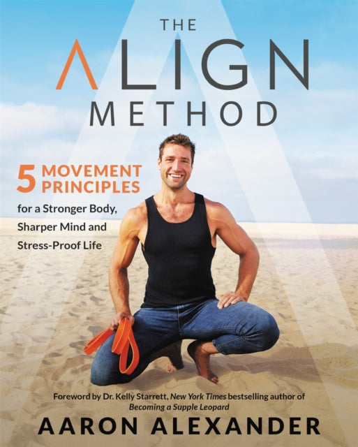 The Align Method: A Modern Movement Guide for a Stronger Body, Sharper Mind, and Stress-Proof Life