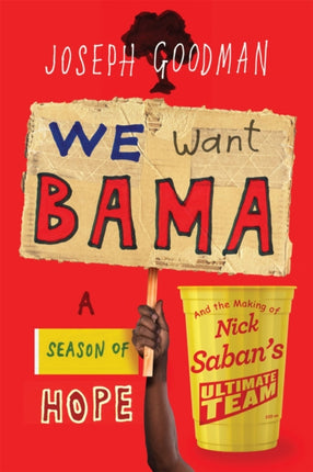 We Want Bama: A Season of Hope and the Making of Nick Saban's "Ultimate Team"