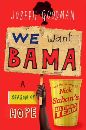 We Want 'Bama!: Nick Saban and the Crimson Tide's Decade of Dominance