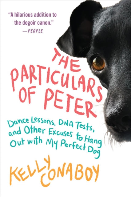 The Particulars of Peter: Dance Lessons, DNA Tests, and Other Excuses to Hang Out with My Perfect Dog