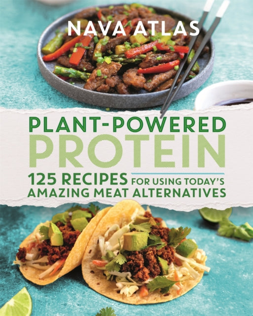 Plant-Powered Protein: 125 Recipes for Using Today's Amazing Meat Alternatives