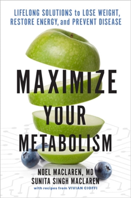 Maximize Your Metabolism: Lifelong Solutions to Lose Weight, Restore Energy, and Prevent Disease