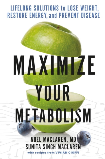 Maximize Your Metabolism: Lifelong Solutions to Lose Weight, Restore Energy, and Prevent Disease