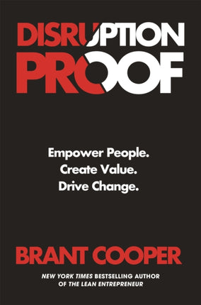 Disruption Proof: How Today's Leaders Can Empower People to Build Radically Resilient Organizations