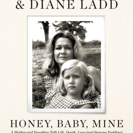 Honey, Baby, Mine: A Mother and Daughter Talk Life, Death, Love (and Banana Pudding)