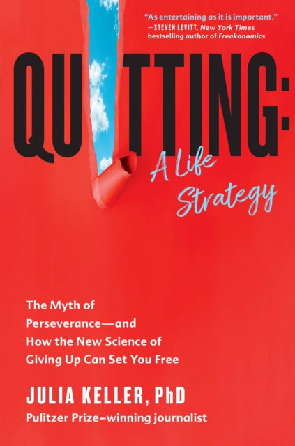 Quitting: A Life Strategy: The Myth of Perseverance--And How the New Science of Giving Up Can Set You Free