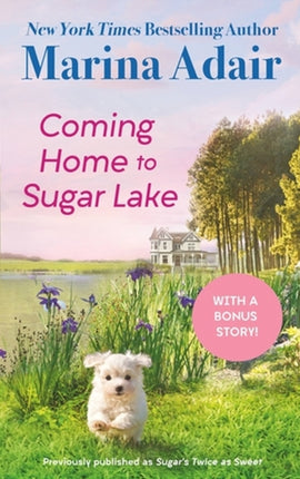 Coming Home to Sugar Lake (previously published as Sugar’s Twice as Sweet): Includes a Bonus Novella